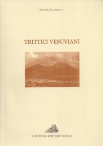 Antonio Carosella – Trittici vesuviani – Loffredo, Napoli (2006) – Pagg. 174, € 14,00