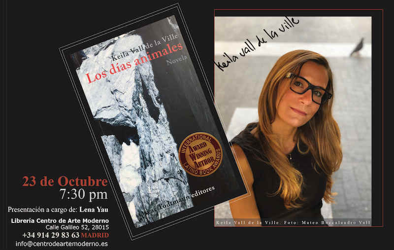 La invitacion para el evento: Keila Vall de la Ville, autora Venezolana residenciada en NYC, presenta el 23 de Octubre a las 7:30 pm en Librería Centro de Arte Moderno de Madrid su novela Los días animales